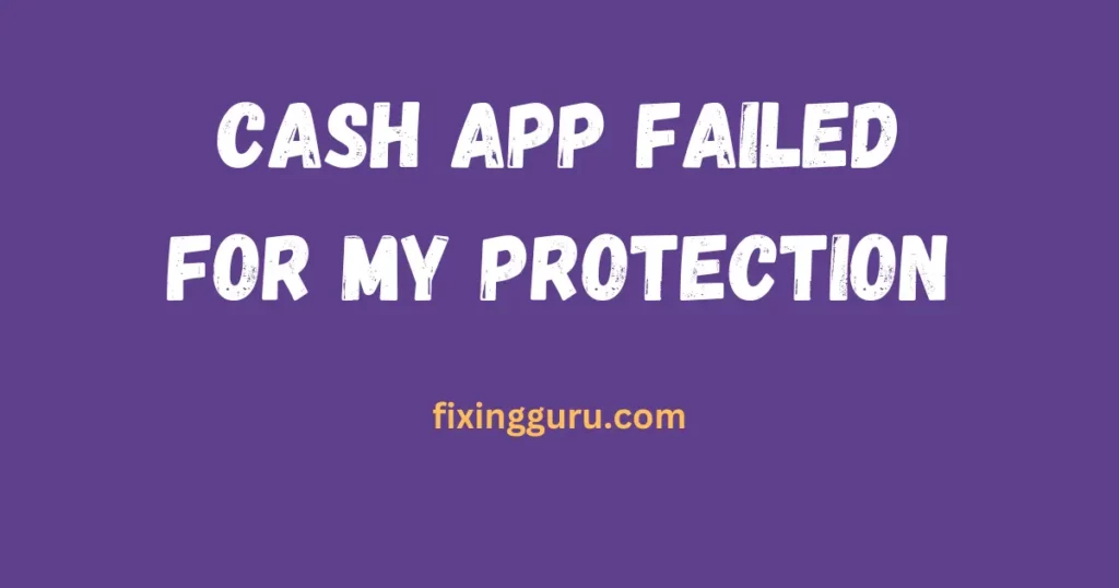 Cash App Failed For My Protection