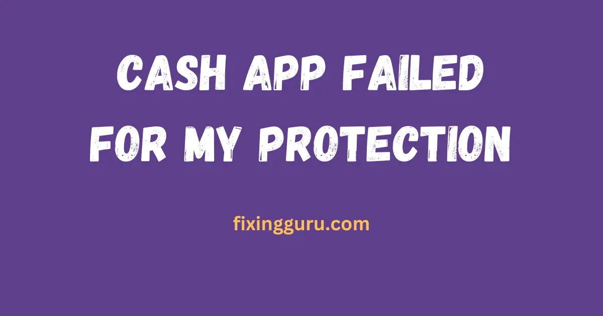 Cash App Failed For My Protection