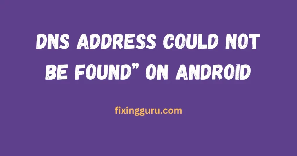 Dns Address Could Not Be Found On Android