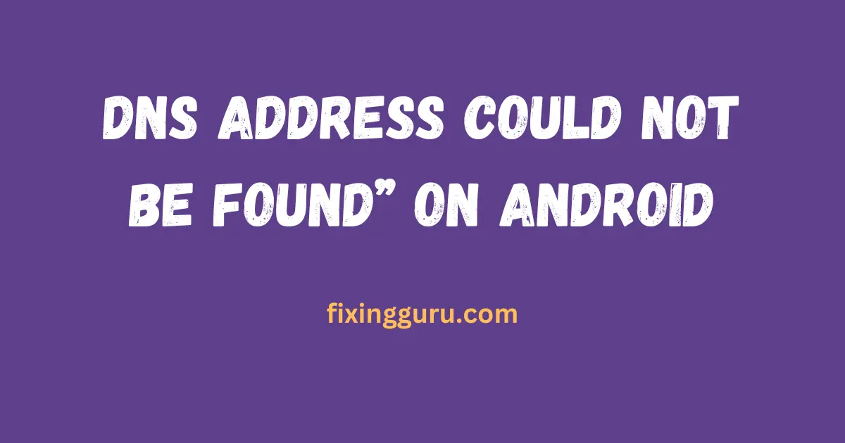 Dns Address Could Not Be Found On Android