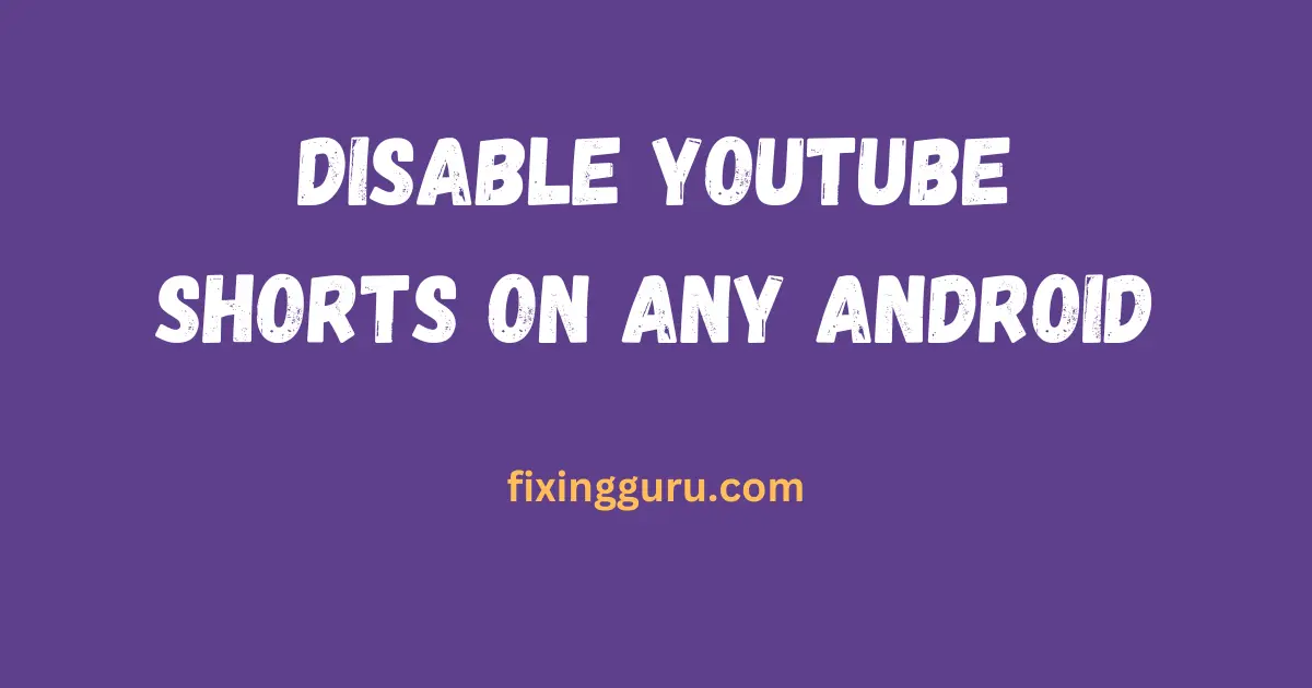 Disable YouTube Shorts on Any Android
