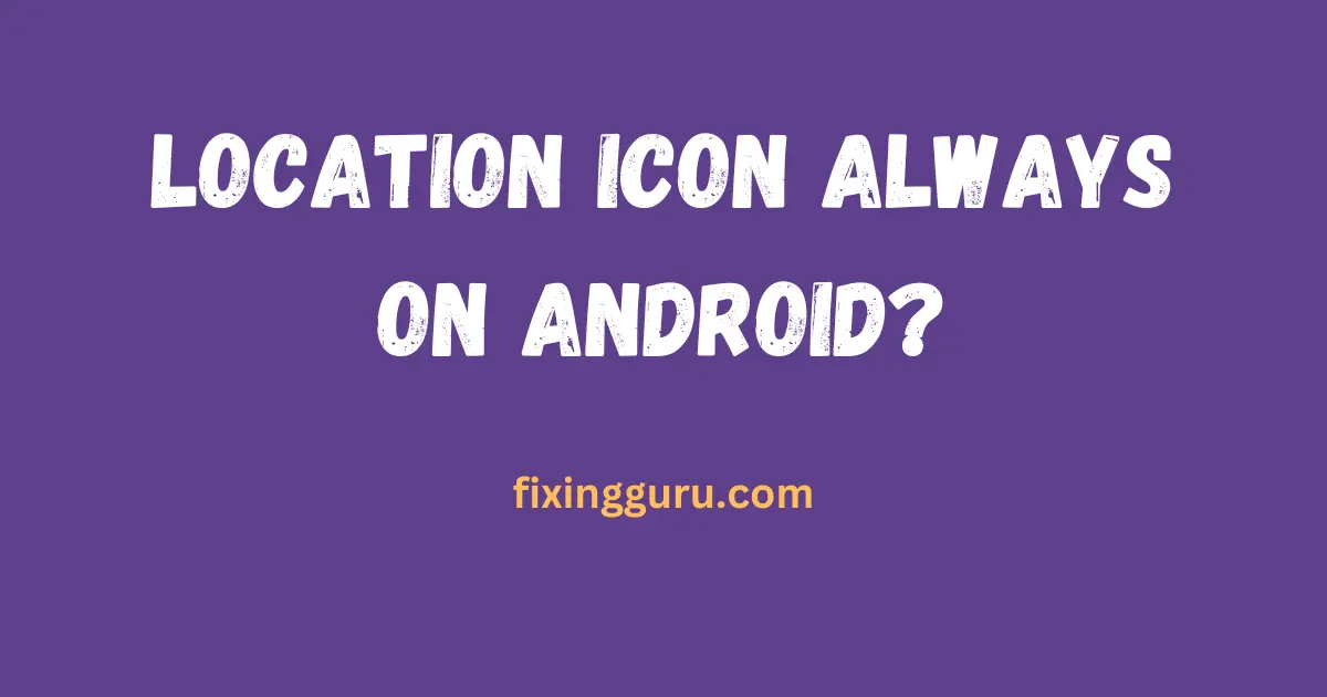 Location Icon Always On Android