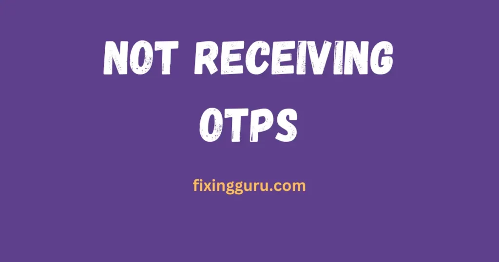 Not Receiving OTPs