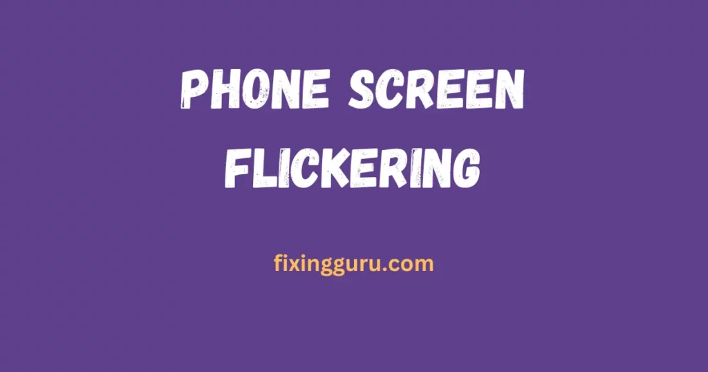 Phone Screen Flickering