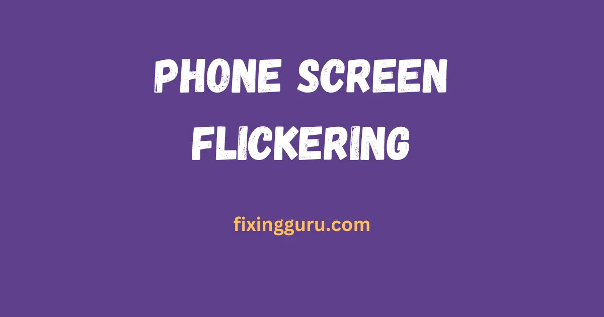 Phone Screen Flickering
