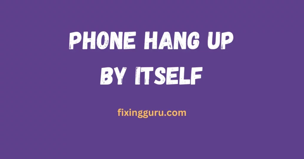 phone hang up by itself