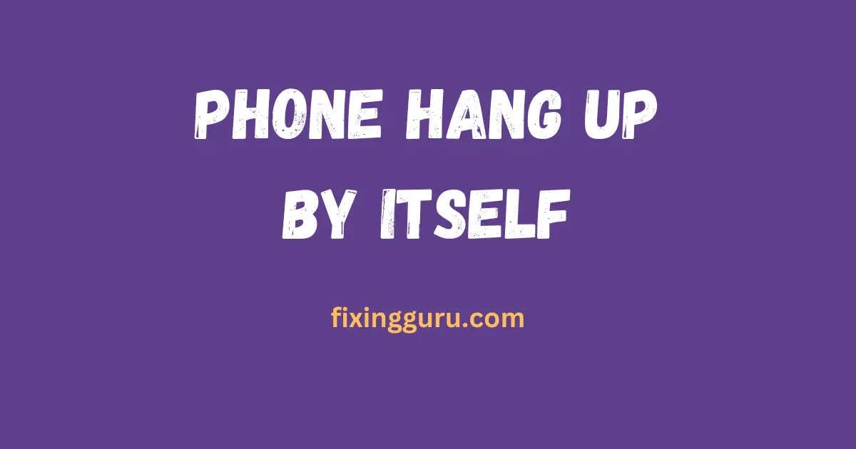 phone hang up by itself
