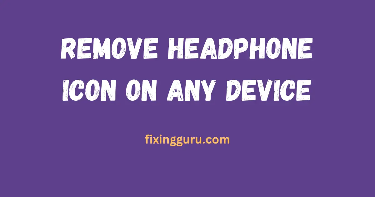 Remove Headphone Icon on Any Device