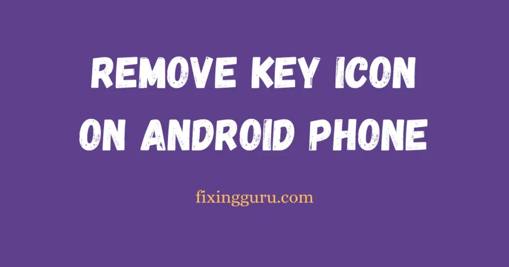 Remove Key Icon on Android