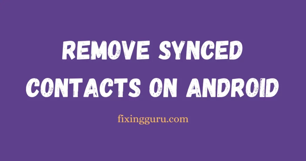 Remove Synced Contacts on Android