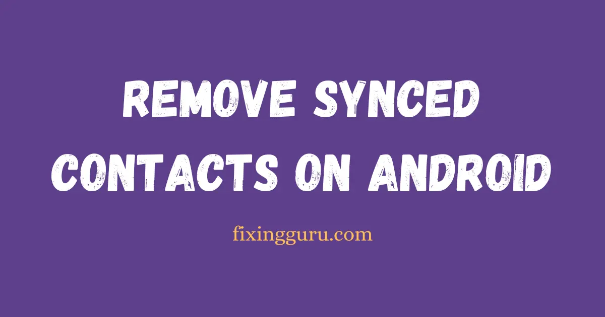 Remove Synced Contacts on Android