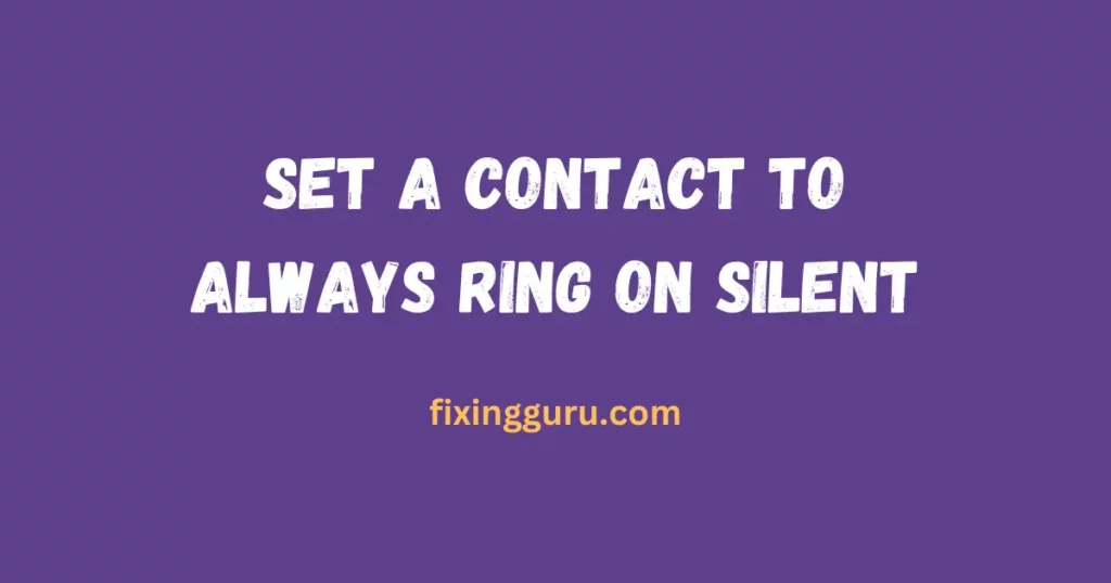 Set a Contact to Always Ring on Silent