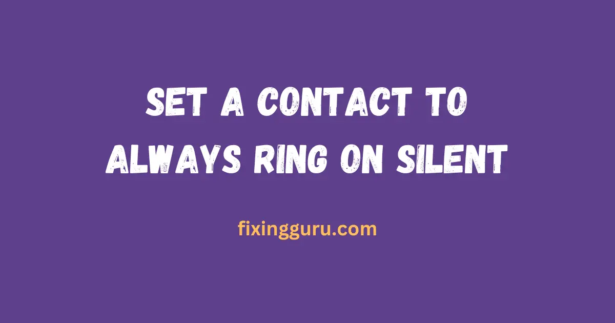 Set a Contact to Always Ring on Silent