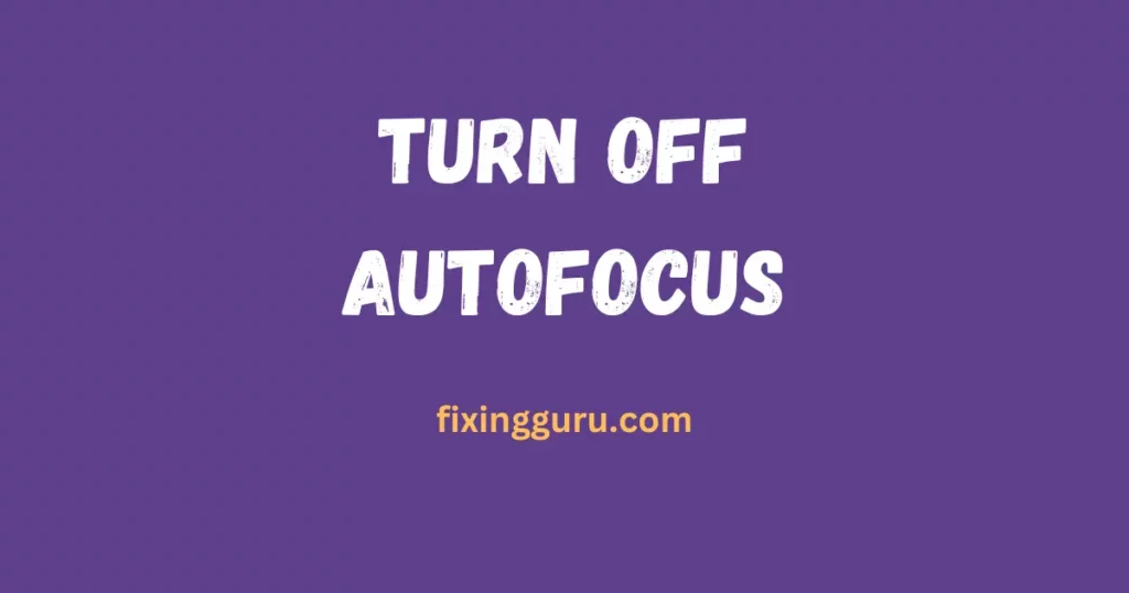 Turn Off Autofocus