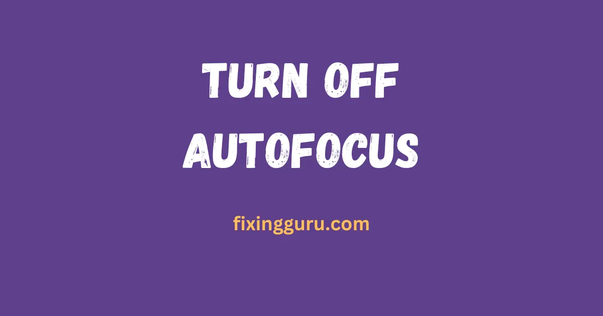 Turn Off Autofocus