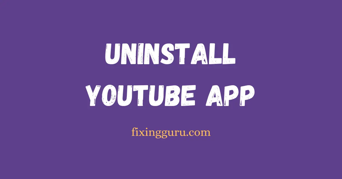 Uninstall YouTube App