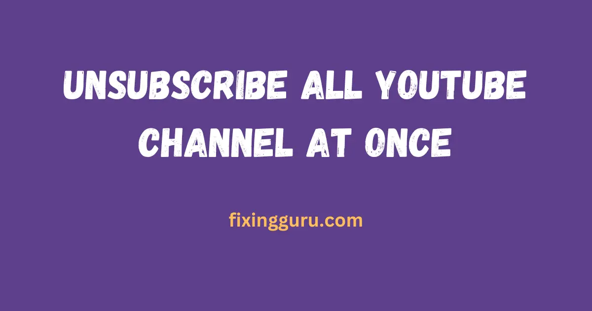 Unsubscribe All YouTube Channel At Once