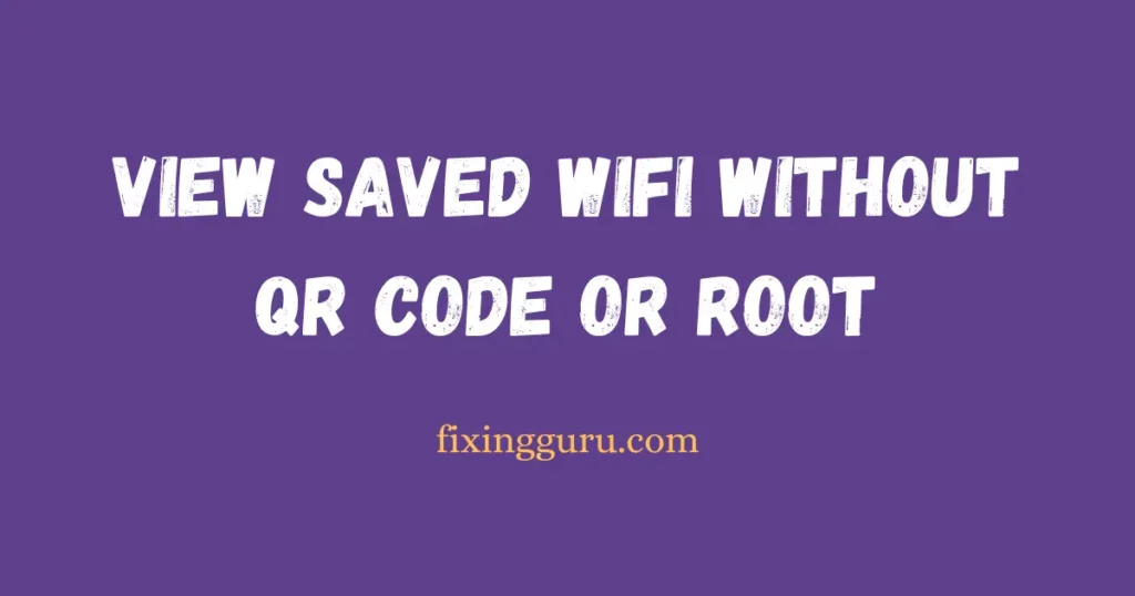 View Saved WiFi Passwords Without QR Code or Root