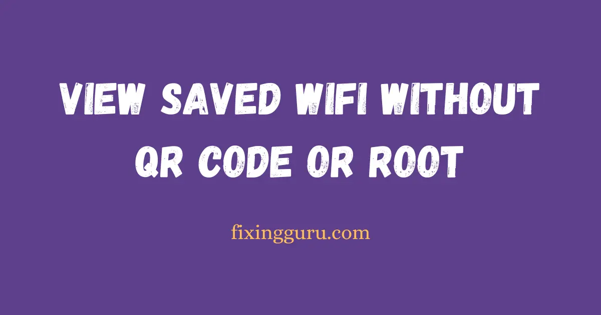 View Saved WiFi Passwords Without QR Code or Root