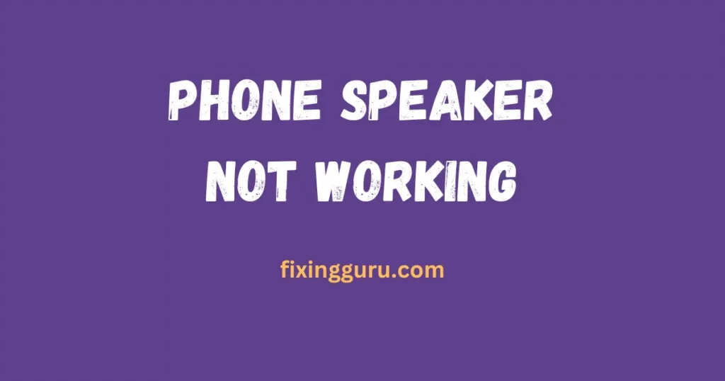 phone speaker not working